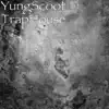 YungScoot - TrapHouse - Single
